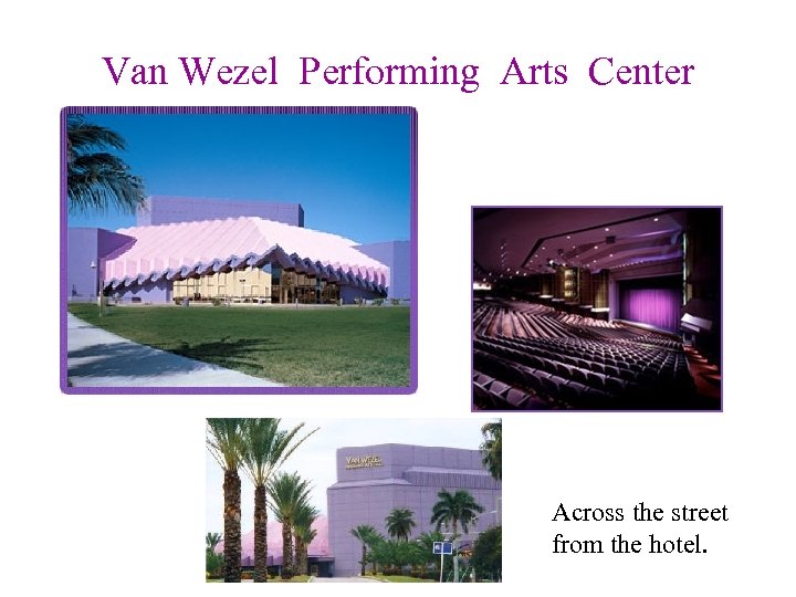 Van Wezel Performing Arts Center Across the street from the hotel. 