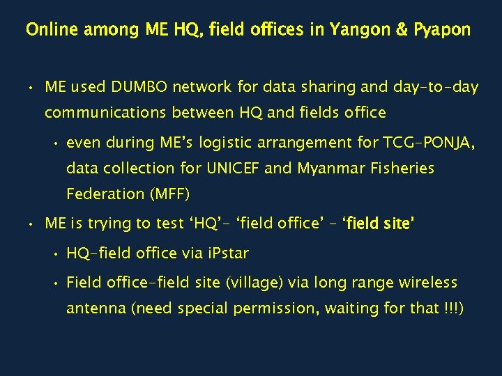 Online among ME HQ, field offices in Yangon & Pyapon • ME used DUMBO