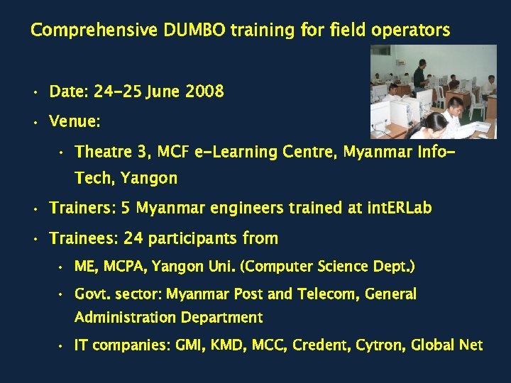 Comprehensive DUMBO training for field operators • Date: 24 -25 June 2008 • Venue: