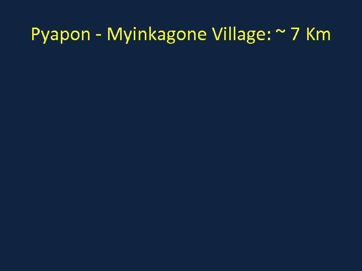 Pyapon - Myinkagone Village: ~ 7 Km 