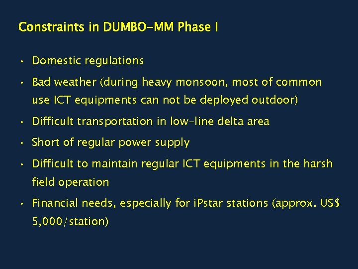Constraints in DUMBO-MM Phase I • Domestic regulations • Bad weather (during heavy monsoon,