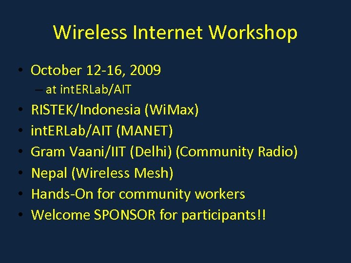 Wireless Internet Workshop • October 12 -16, 2009 – at int. ERLab/AIT • •