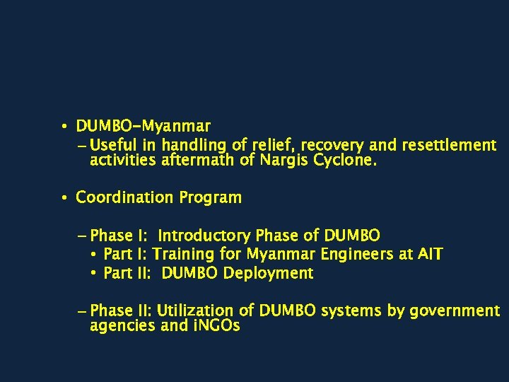  • DUMBO-Myanmar – Useful in handling of relief, recovery and resettlement activities aftermath