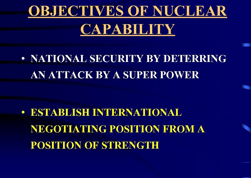 OBJECTIVES OF NUCLEAR CAPABILITY • NATIONAL SECURITY BY DETERRING AN ATTACK BY A SUPER