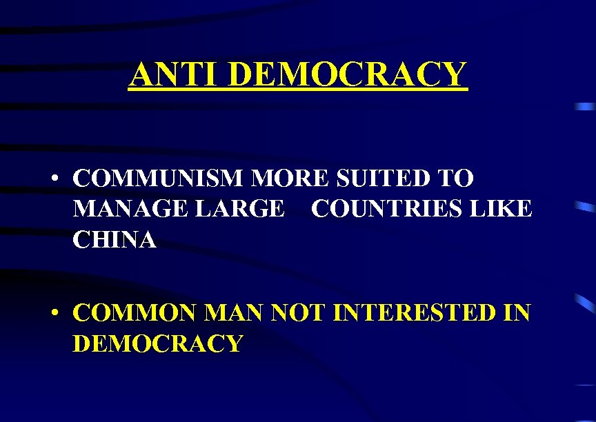 ANTI DEMOCRACY • COMMUNISM MORE SUITED TO MANAGE LARGE COUNTRIES LIKE CHINA • COMMON