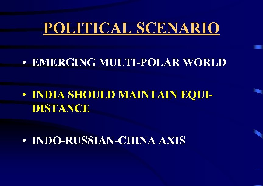 POLITICAL SCENARIO • EMERGING MULTI-POLAR WORLD • INDIA SHOULD MAINTAIN EQUIDISTANCE • INDO-RUSSIAN-CHINA AXIS