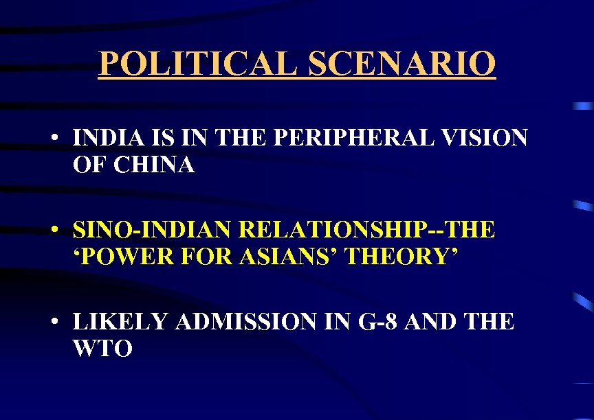 POLITICAL SCENARIO • INDIA IS IN THE PERIPHERAL VISION OF CHINA • SINO-INDIAN RELATIONSHIP--THE
