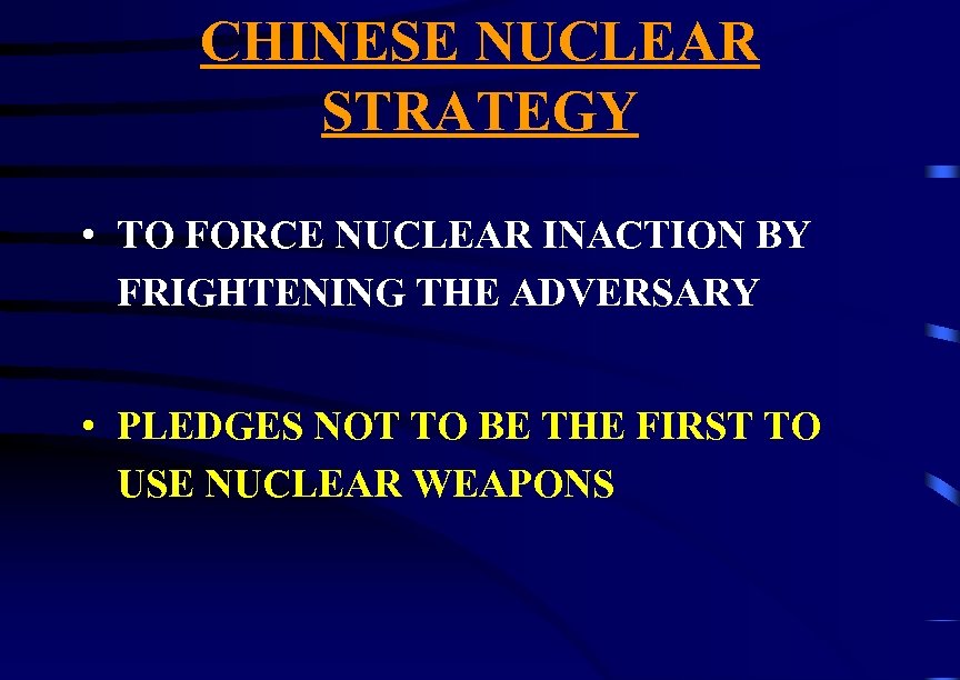 CHINESE NUCLEAR STRATEGY • TO FORCE NUCLEAR INACTION BY FRIGHTENING THE ADVERSARY • PLEDGES