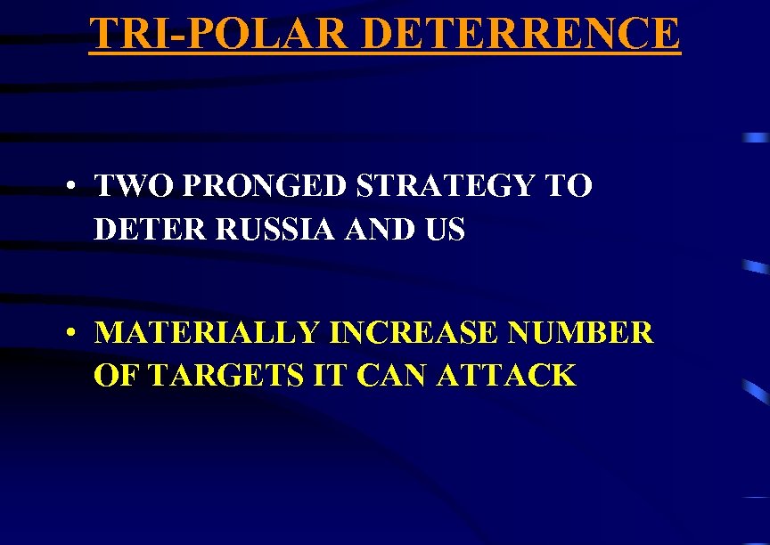 TRI-POLAR DETERRENCE • TWO PRONGED STRATEGY TO DETER RUSSIA AND US • MATERIALLY INCREASE