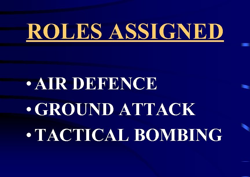 ROLES ASSIGNED • AIR DEFENCE • GROUND ATTACK • TACTICAL BOMBING 