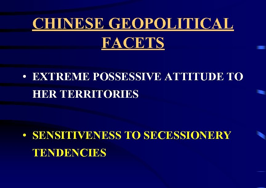 CHINESE GEOPOLITICAL FACETS • EXTREME POSSESSIVE ATTITUDE TO HER TERRITORIES • SENSITIVENESS TO SECESSIONERY