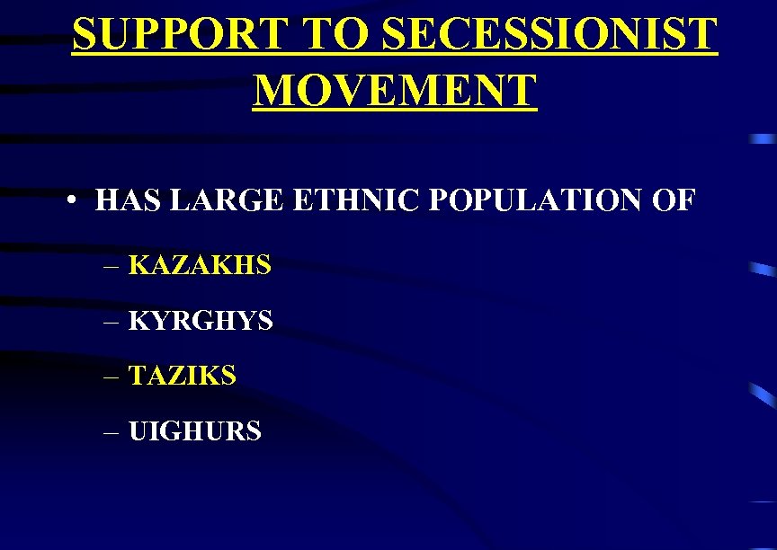 SUPPORT TO SECESSIONIST MOVEMENT • HAS LARGE ETHNIC POPULATION OF – KAZAKHS – KYRGHYS