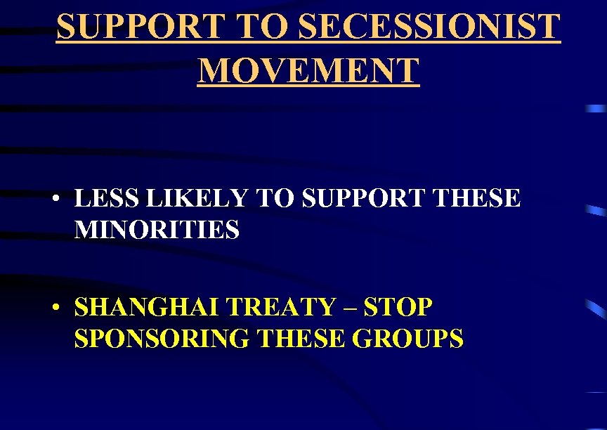 SUPPORT TO SECESSIONIST MOVEMENT • LESS LIKELY TO SUPPORT THESE MINORITIES • SHANGHAI TREATY