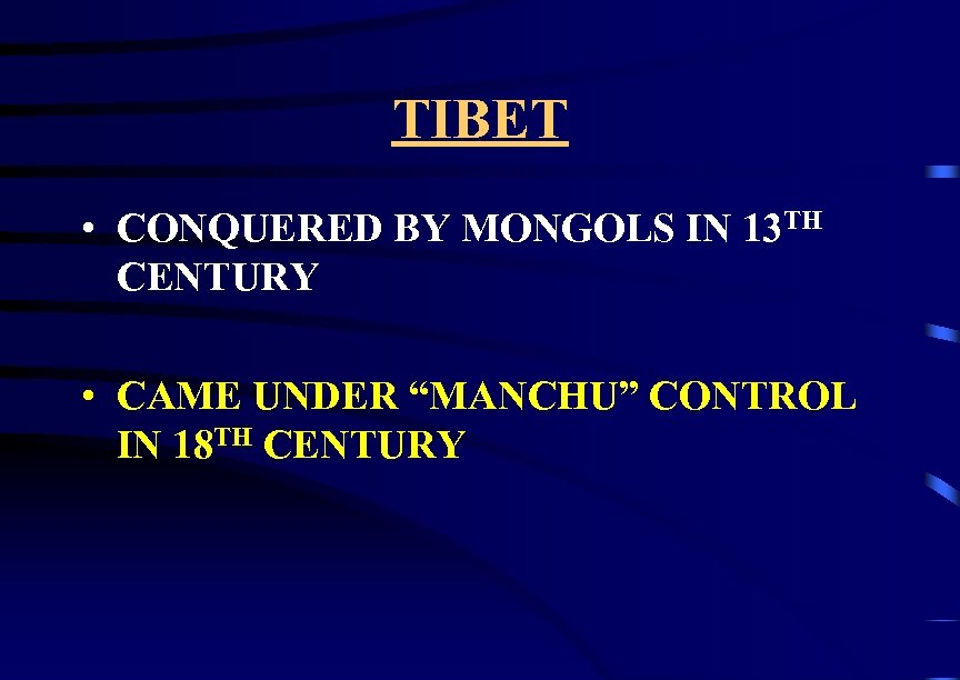 TIBET • CONQUERED BY MONGOLS IN 13 TH CENTURY • CAME UNDER “MANCHU” CONTROL