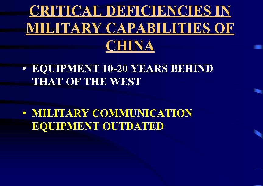 CRITICAL DEFICIENCIES IN MILITARY CAPABILITIES OF CHINA • EQUIPMENT 10 -20 YEARS BEHIND THAT
