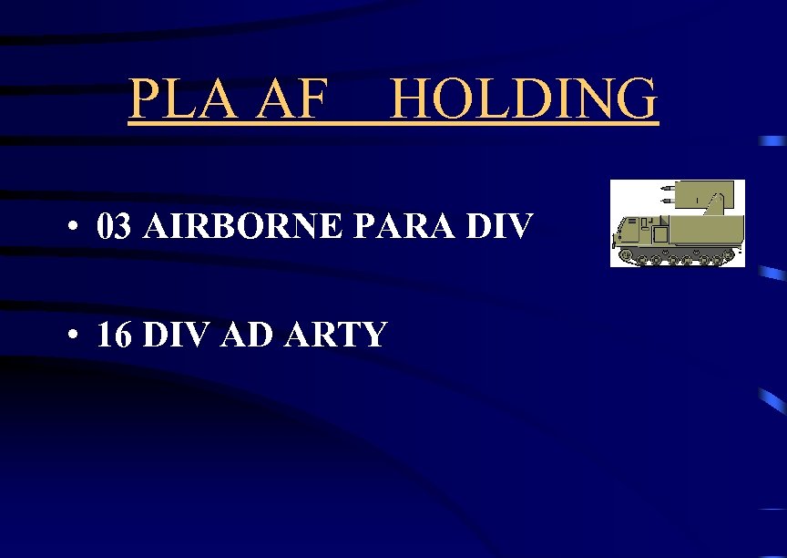 PLA AF HOLDING • 03 AIRBORNE PARA DIV • 16 DIV AD ARTY 