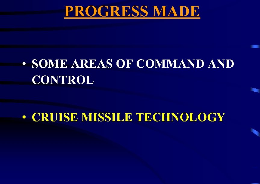PROGRESS MADE • SOME AREAS OF COMMAND CONTROL • CRUISE MISSILE TECHNOLOGY 