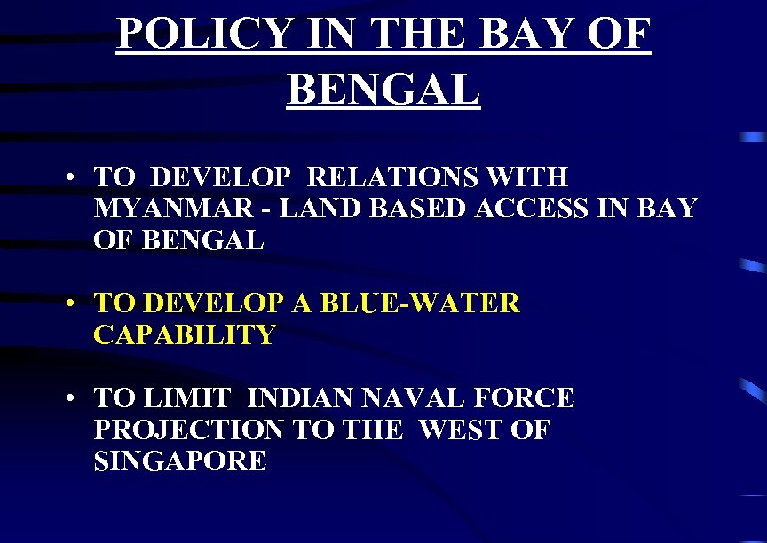 POLICY IN THE BAY OF BENGAL • TO DEVELOP RELATIONS WITH MYANMAR - LAND