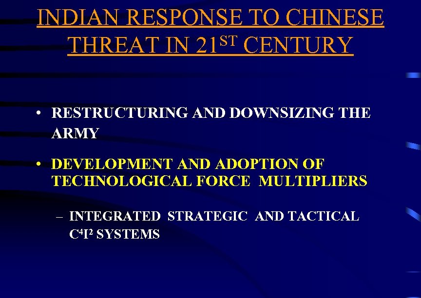 INDIAN RESPONSE TO CHINESE ST CENTURY THREAT IN 21 • RESTRUCTURING AND DOWNSIZING THE