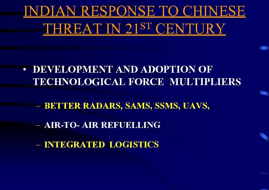 INDIAN RESPONSE TO CHINESE ST CENTURY THREAT IN 21 • DEVELOPMENT AND ADOPTION OF