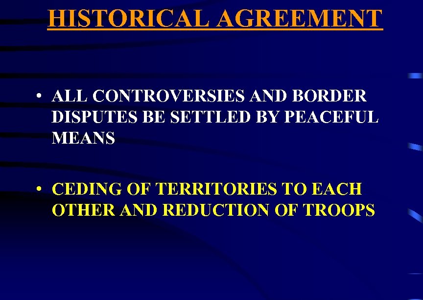 HISTORICAL AGREEMENT • ALL CONTROVERSIES AND BORDER DISPUTES BE SETTLED BY PEACEFUL MEANS •