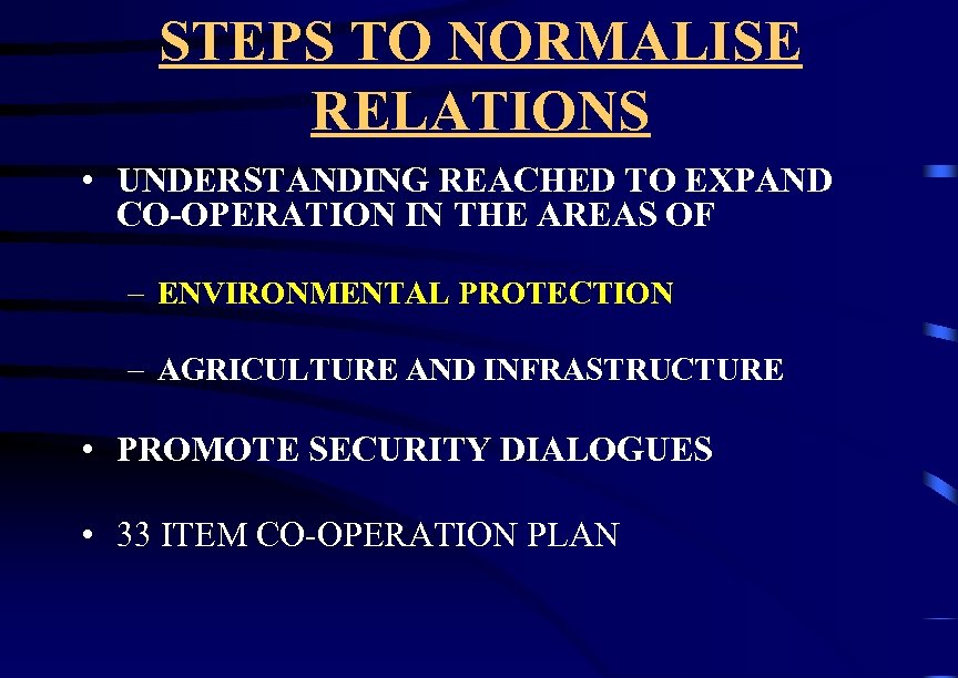 STEPS TO NORMALISE RELATIONS • UNDERSTANDING REACHED TO EXPAND CO-OPERATION IN THE AREAS OF