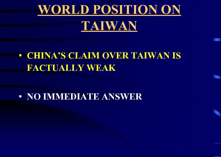 WORLD POSITION ON TAIWAN • CHINA’S CLAIM OVER TAIWAN IS FACTUALLY WEAK • NO