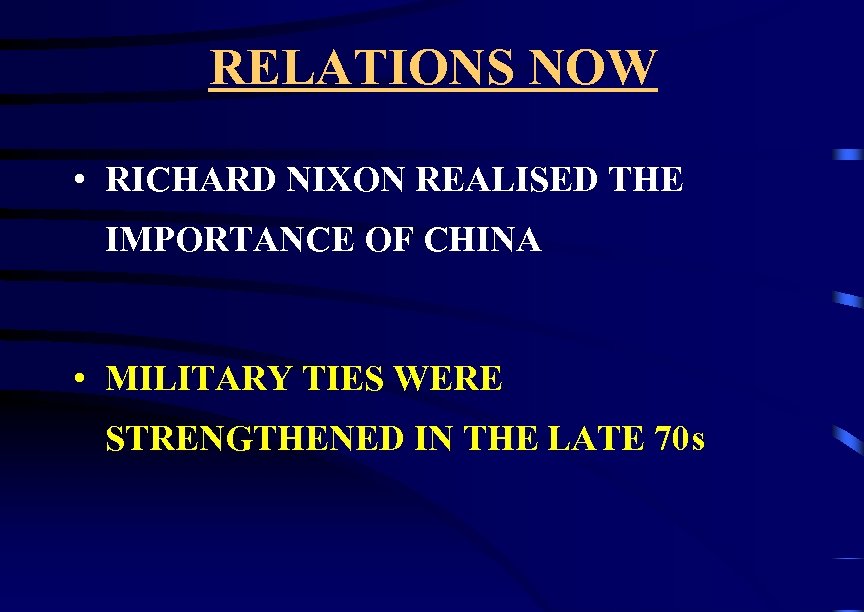 RELATIONS NOW • RICHARD NIXON REALISED THE IMPORTANCE OF CHINA • MILITARY TIES WERE
