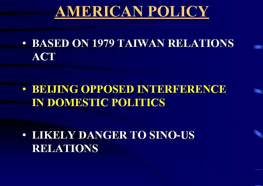 AMERICAN POLICY • BASED ON 1979 TAIWAN RELATIONS ACT • BEIJING OPPOSED INTERFERENCE IN