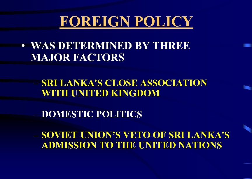 FOREIGN POLICY • WAS DETERMINED BY THREE MAJOR FACTORS – SRI LANKA'S CLOSE ASSOCIATION