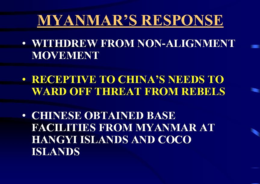 MYANMAR’S RESPONSE • WITHDREW FROM NON-ALIGNMENT MOVEMENT • RECEPTIVE TO CHINA’S NEEDS TO WARD