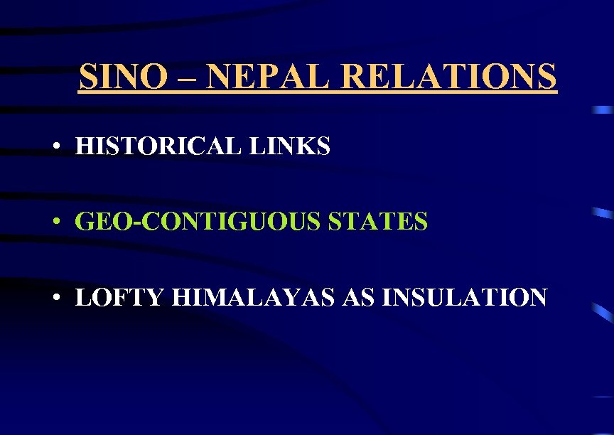 SINO – NEPAL RELATIONS • HISTORICAL LINKS • GEO-CONTIGUOUS STATES • LOFTY HIMALAYAS AS