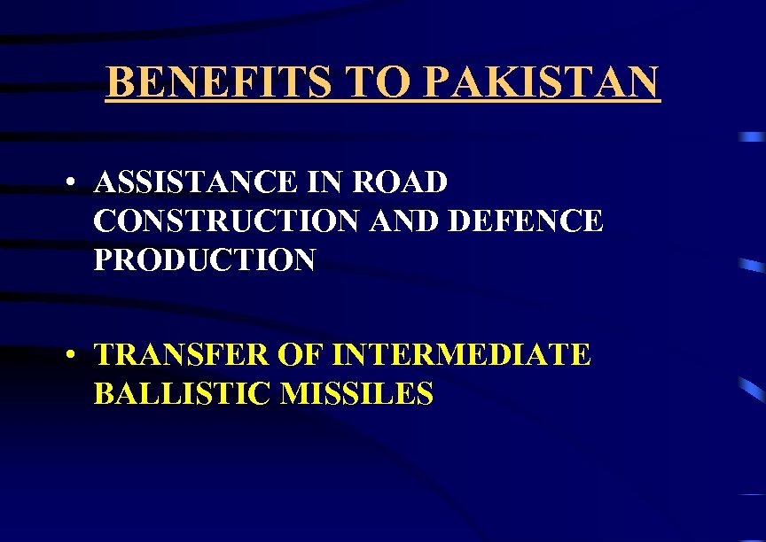 BENEFITS TO PAKISTAN • ASSISTANCE IN ROAD CONSTRUCTION AND DEFENCE PRODUCTION • TRANSFER OF