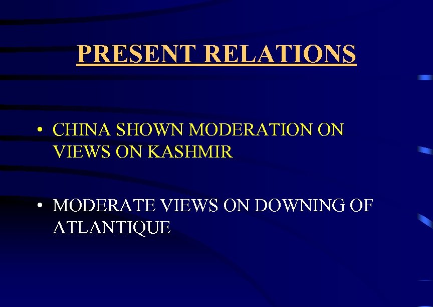 PRESENT RELATIONS • CHINA SHOWN MODERATION ON VIEWS ON KASHMIR • MODERATE VIEWS ON