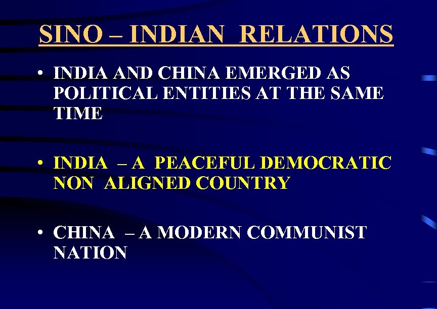 SINO – INDIAN RELATIONS • INDIA AND CHINA EMERGED AS POLITICAL ENTITIES AT THE