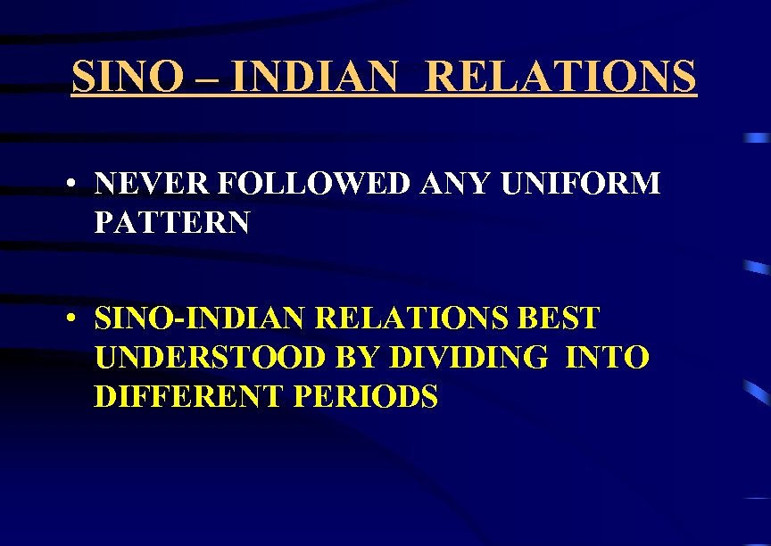 SINO – INDIAN RELATIONS • NEVER FOLLOWED ANY UNIFORM PATTERN • SINO-INDIAN RELATIONS BEST