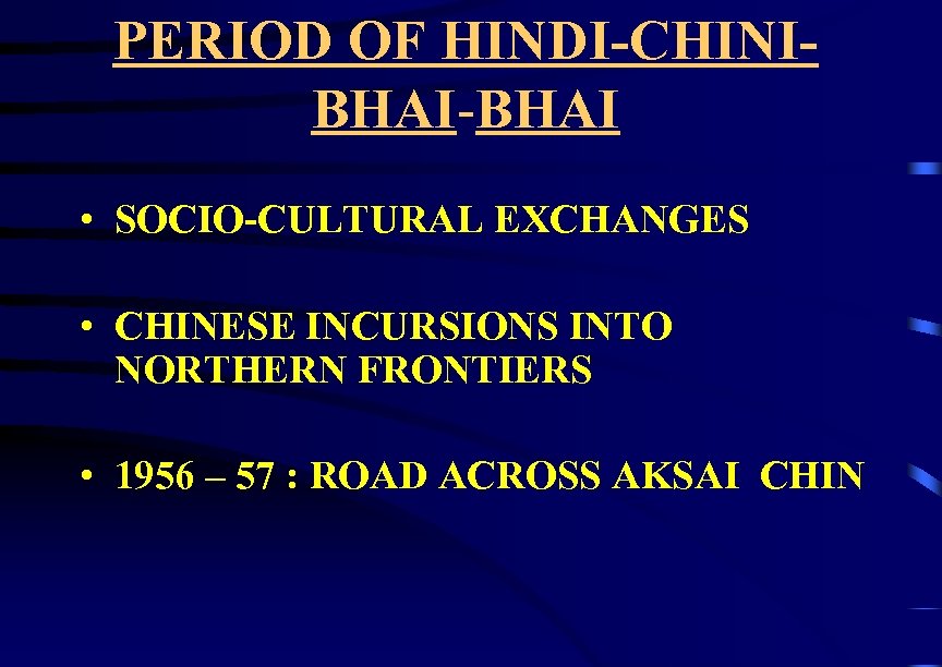 PERIOD OF HINDI-CHINIBHAI-BHAI • SOCIO-CULTURAL EXCHANGES • CHINESE INCURSIONS INTO NORTHERN FRONTIERS • 1956