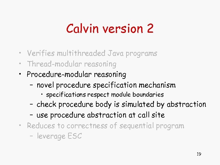 Calvin version 2 • Verifies multithreaded Java programs • Thread-modular reasoning • Procedure-modular reasoning