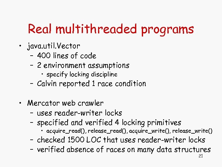 Real multithreaded programs • java. util. Vector – 400 lines of code – 2