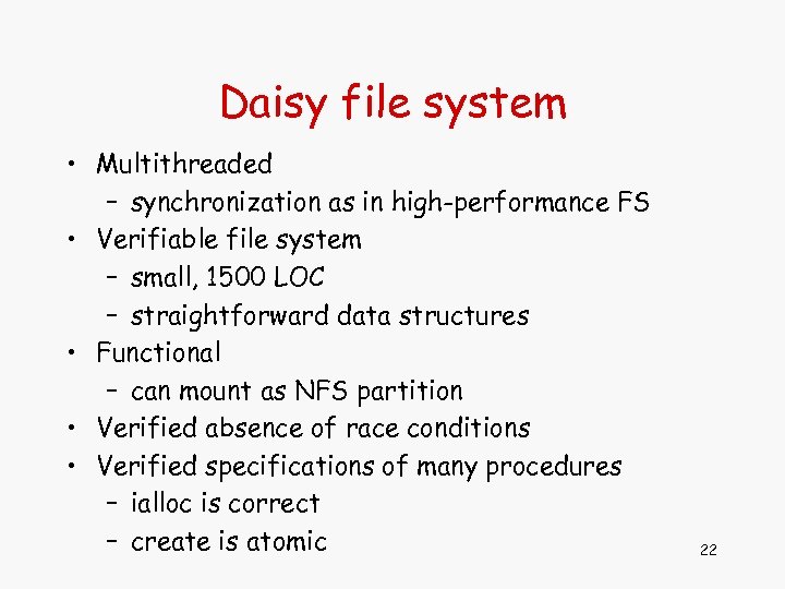 Daisy file system • Multithreaded – synchronization as in high-performance FS • Verifiable file