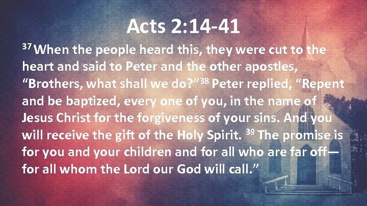 Acts 2: 14 -41 37 When the people heard this, they were cut to