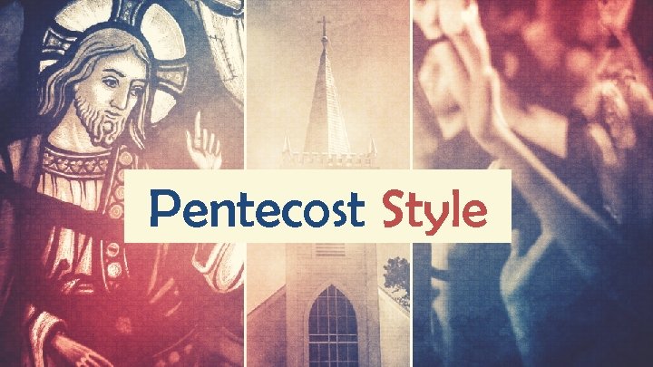 Pentecost Style 