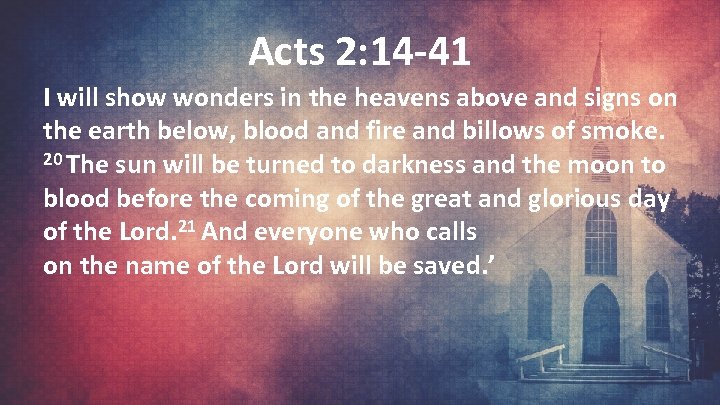 Acts 2: 14 -41 I will show wonders in the heavens above and signs