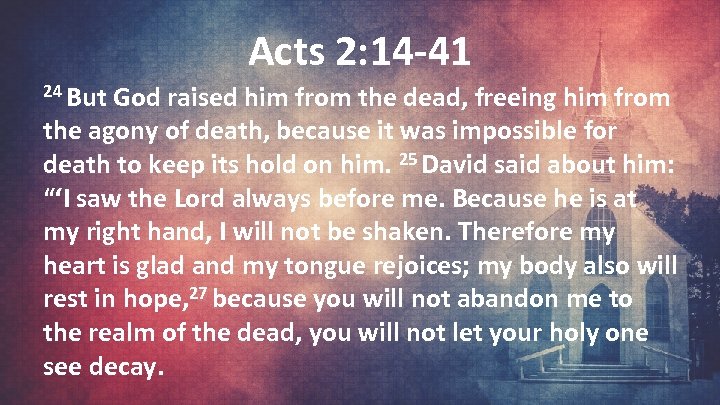 Acts 2: 14 -41 24 But God raised him from the dead, freeing him