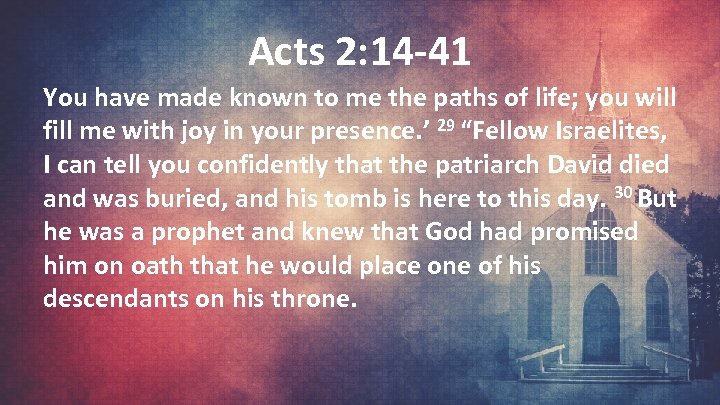 Acts 2: 14 -41 You have made known to me the paths of life;