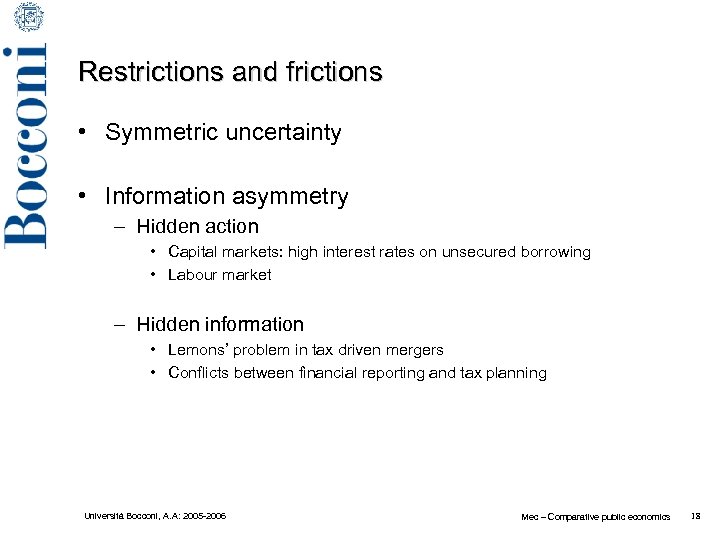 Restrictions and frictions • Symmetric uncertainty • Information asymmetry – Hidden action • Capital