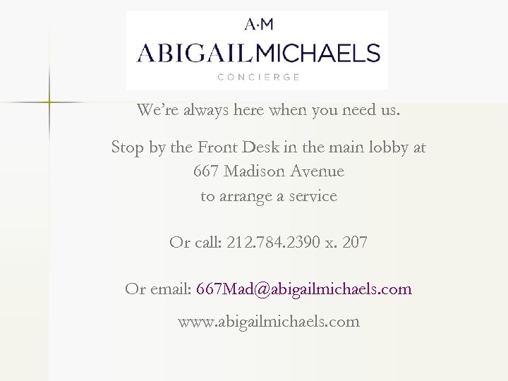 We’re always here when you need us. Stop by the Front Desk in the