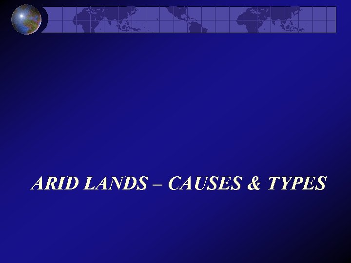 ARID LANDS – CAUSES & TYPES 