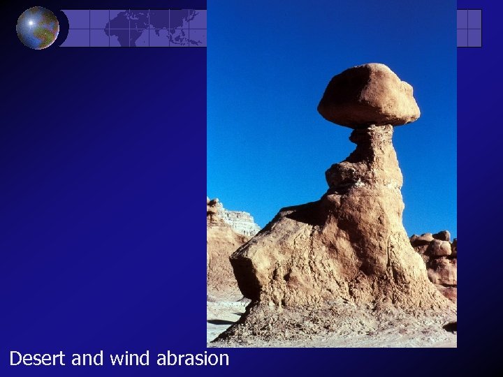 Desert and wind abrasion 