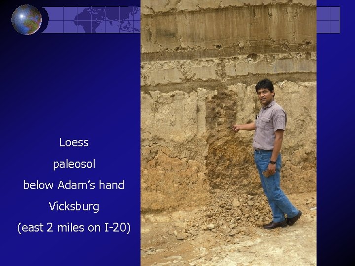 Loess paleosol below Adam’s hand Vicksburg (east 2 miles on I-20) 